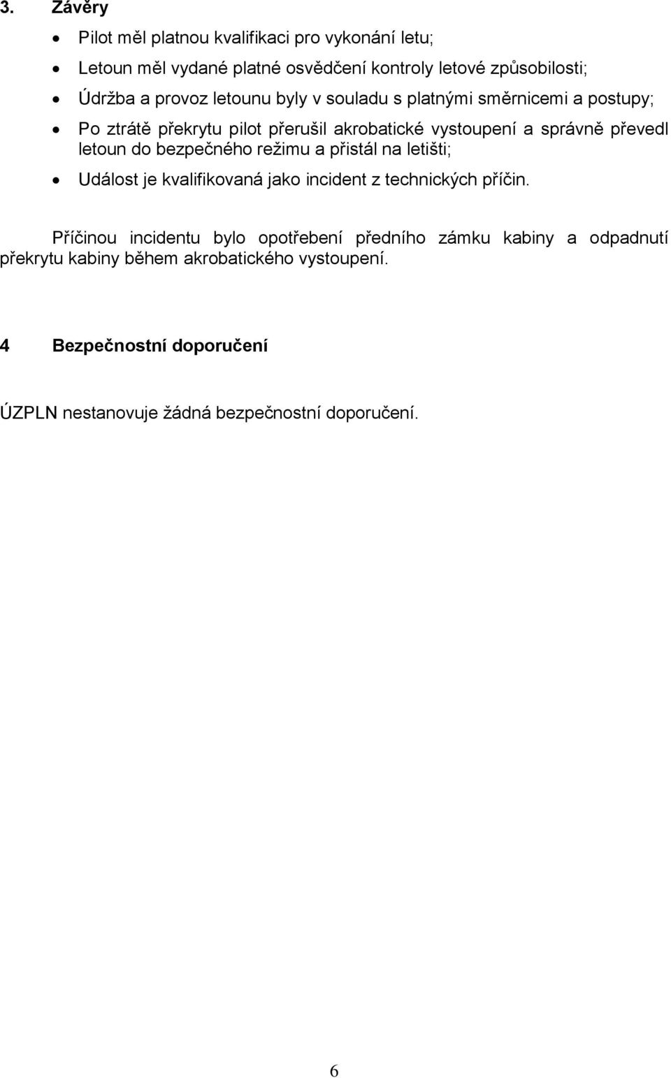 bezpečného režimu a přistál na letišti; Událost je kvalifikovaná jako incident z technických příčin.