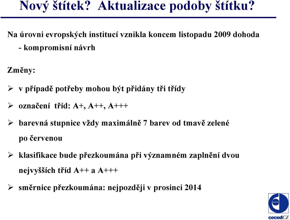 případě potřeby mohou být přidány tři třídy označení tříd: A+, A++, A+++ barevná stupnice vždy