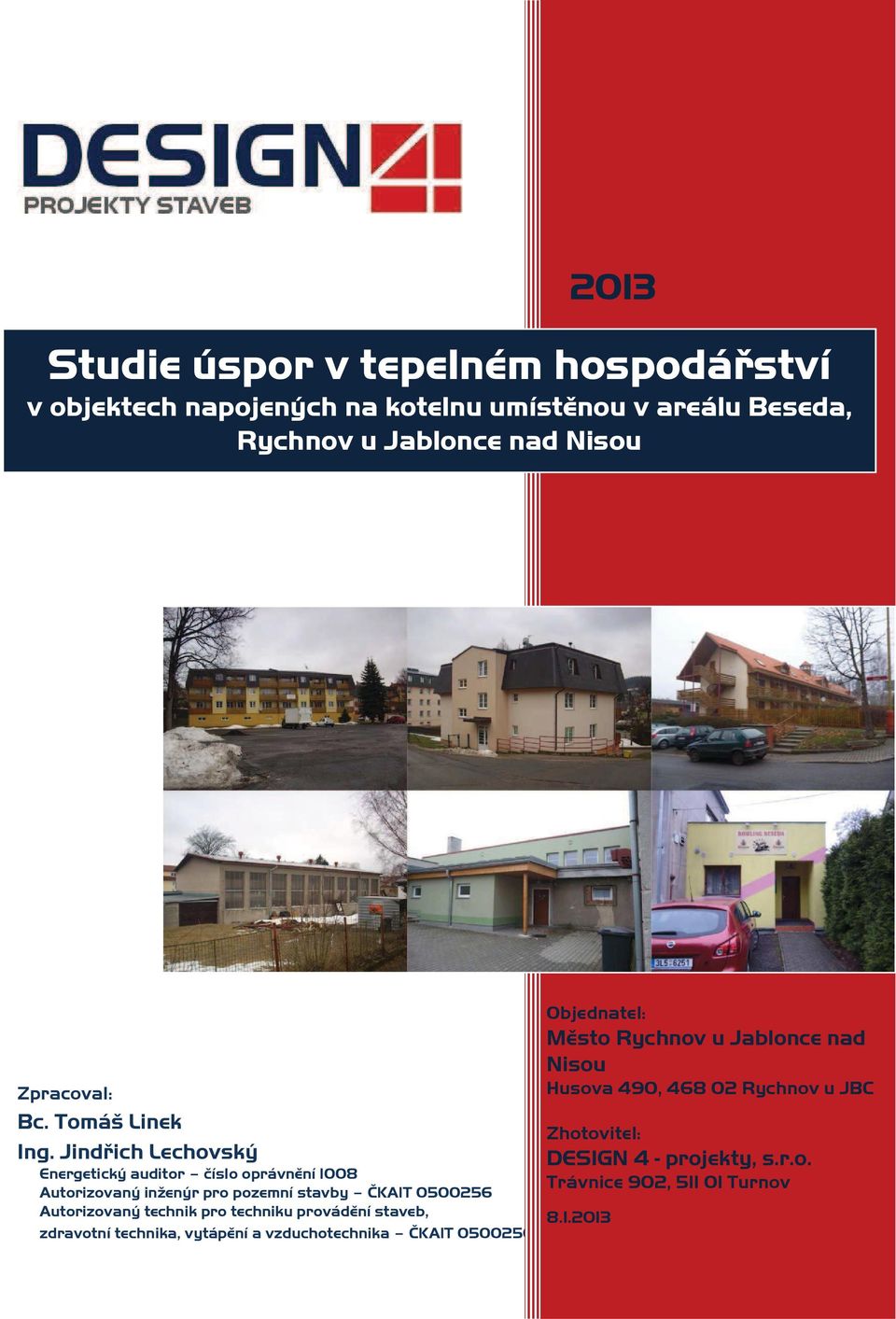 Jindřich Lechovský Energetický auditor číslo oprávnění 1008 Autorizovaný inženýr pro pozemní stavby ČKAIT 0500256 Autorizovaný technik