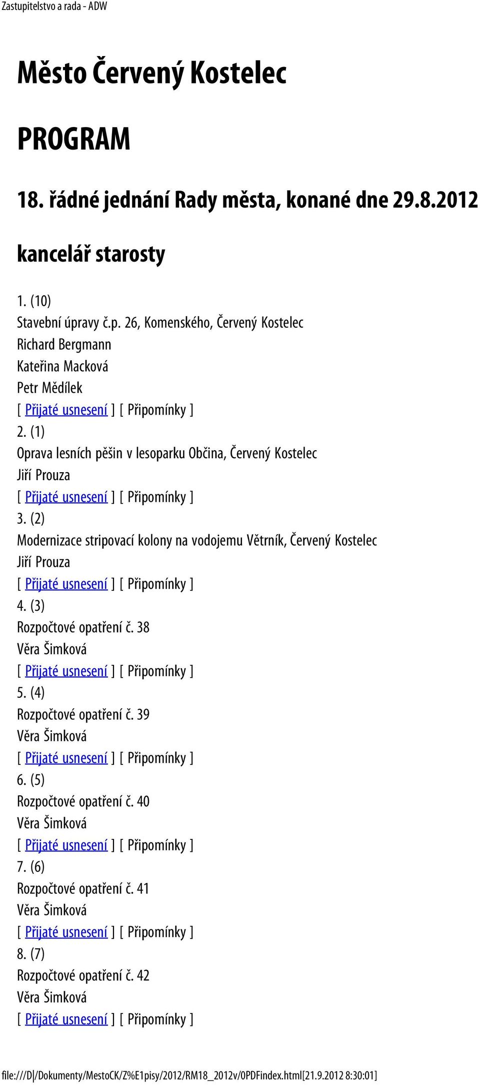 (2) Modernizace stripovací kolony na vodojemu Větrník, Červený Kostelec Jiří Prouza 4. (3) Rozpočtové opatření č. 38 Věra Šimková 5. (4) Rozpočtové opatření č.