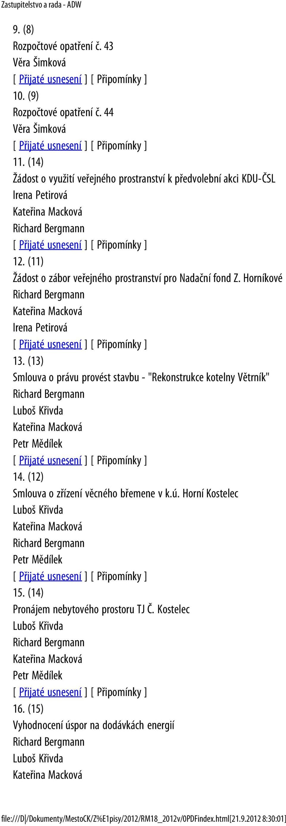 Horníkové Irena Petirová 13. (13) Smlouva o právu provést stavbu - "Rekonstrukce kotelny Větrník" Luboš Křivda 14. (12) Smlouva o zřízení věcného břemene v k.ú.