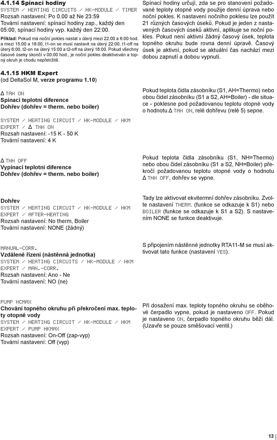 Pokud všechny časové úseky skončí v 00:00 hod., je noční pokles deaktivován a topný okruh je chodu nepřetržitě. 4.1.15 HKM Expert (od DeltaSol M, verze programu 1.