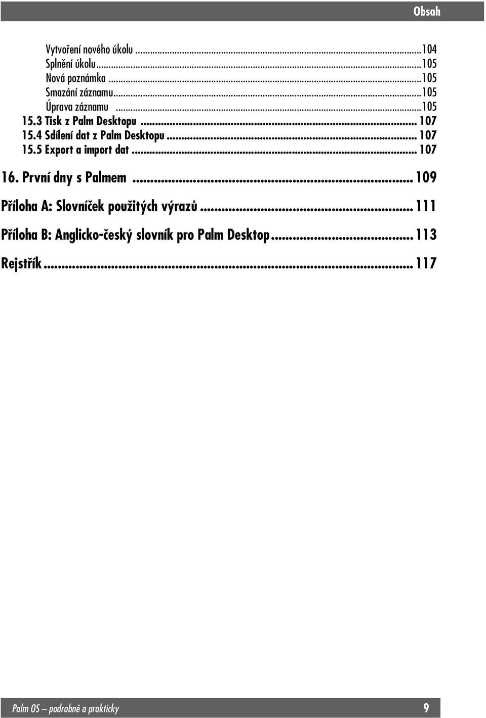 .. 107 16. První dny s Palmem... 109 Příloha A: Slovníček použitých výrazů.