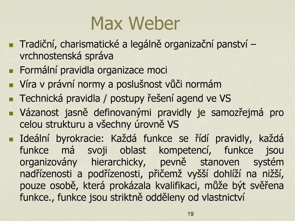 byrokracie: Každá funkce se řídí pravidly, každá funkce má svoji oblast kompetencí, funkce jsou organizovány hierarchicky, pevně stanoven systém nadřízenosti