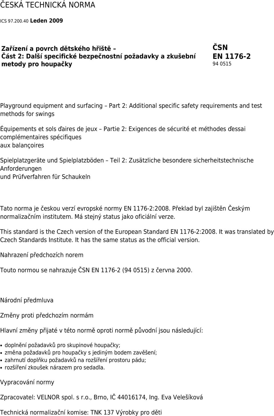 Additional specific safety requirements and test methods for swings Équipements et sols ďaires de jeux Partie 2: Exigences de sécurité et méthodes ďessai complémentaires spécifiques aux balançoires