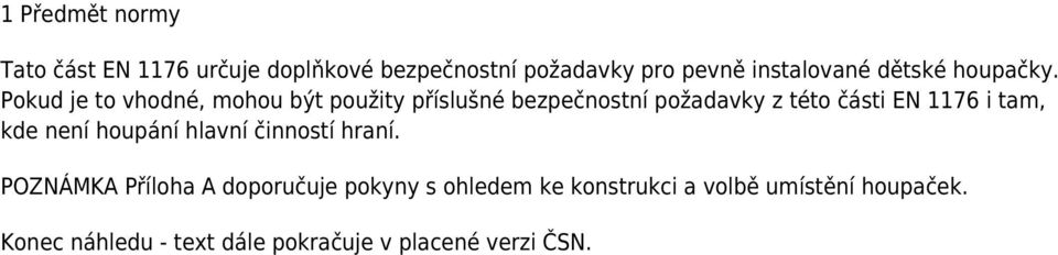 Pokud je to vhodné, mohou být použity příslušné bezpečnostní požadavky z této části EN 1176 i tam,