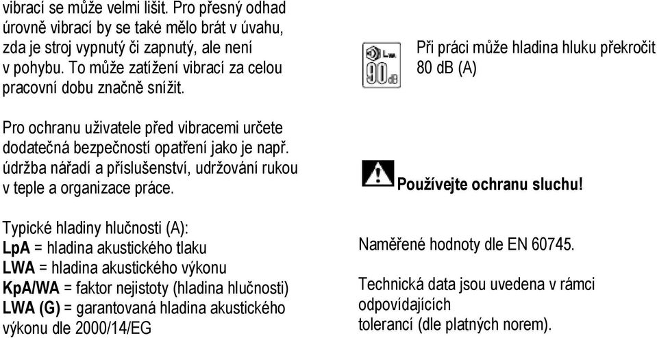 údržba nářadí a příslušenství, udržování rukou v teple a organizace práce.