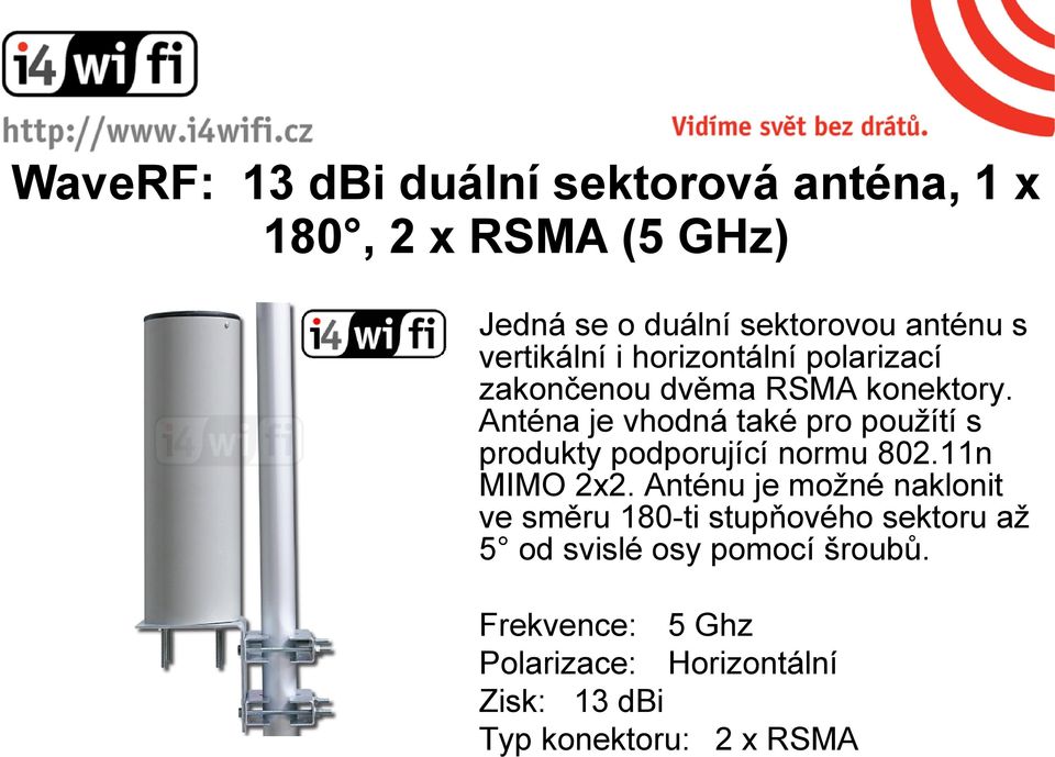 Anténa je vhodná také pro použítí s produkty podporující normu 802.11n MIMO 2x2.