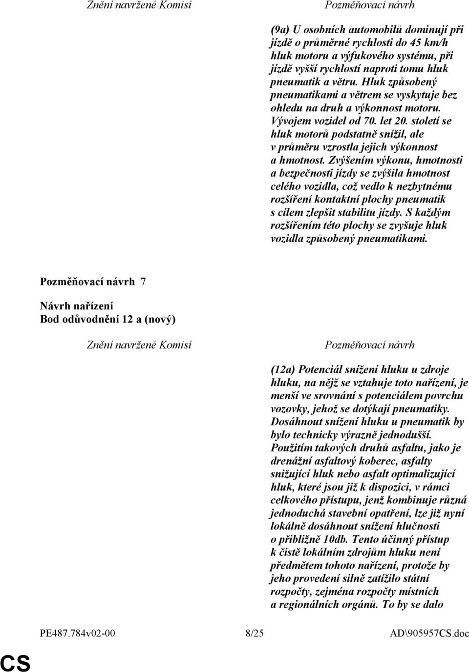 století se hluk motorů podstatně snížil, ale v průměru vzrostla jejich nost a hmotnost.