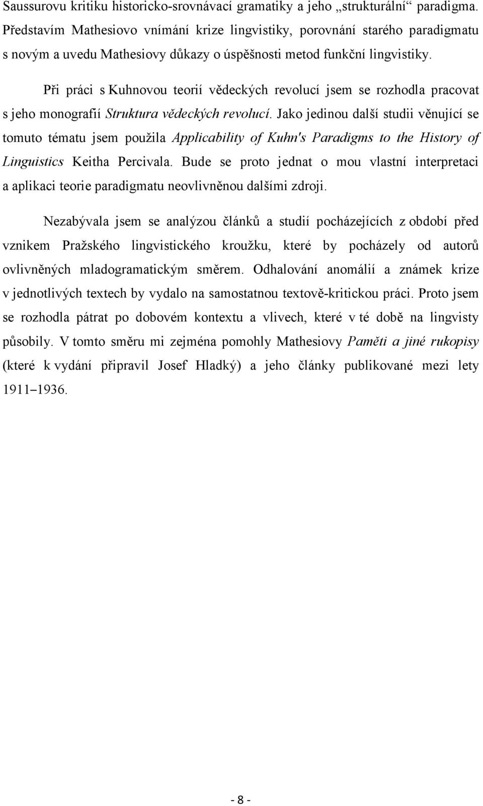 Při práci s Kuhnovou teorií vědeckých revolucí jsem se rozhodla pracovat s jeho monografií Struktura vědeckých revolucí.