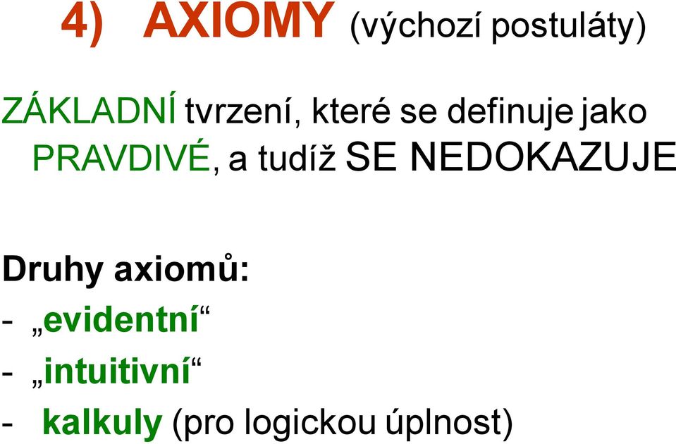 tudíž SE NEDOKAZUJE Druhy axiomů: -