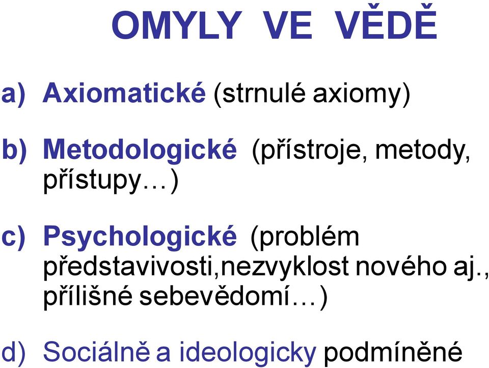 Psychologické (problém představivosti,nezvyklost