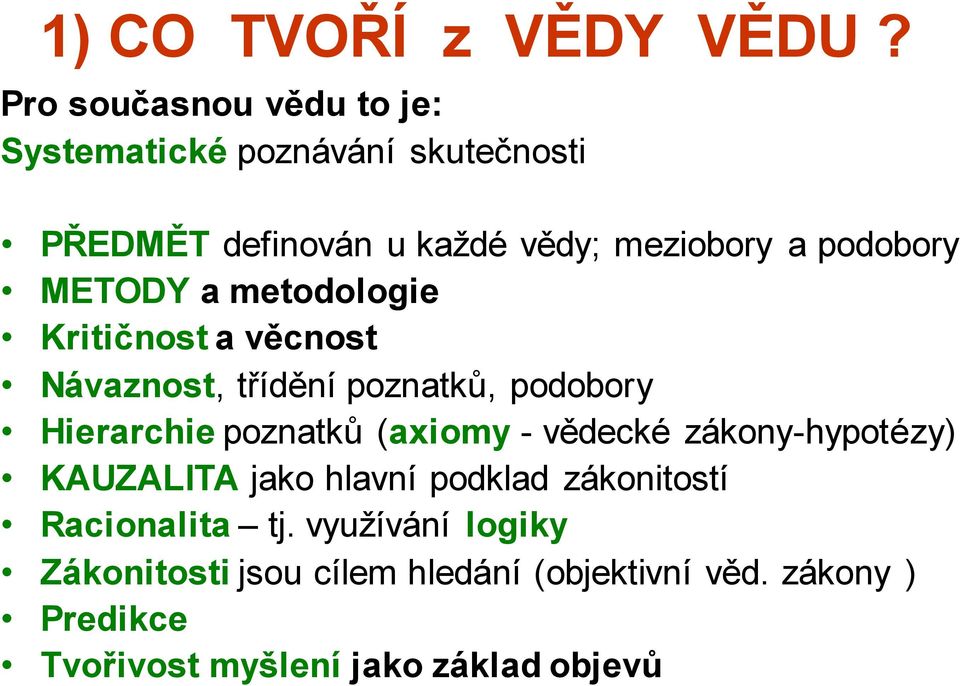 podobory METODY a metodologie Kritičnost a věcnost Návaznost, třídění poznatků, podobory Hierarchie poznatků