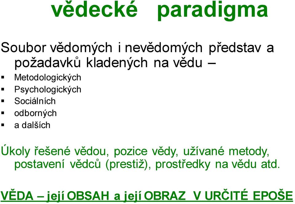 dalších Úkoly řešené vědou, pozice vědy, užívané metody, postavení vědců