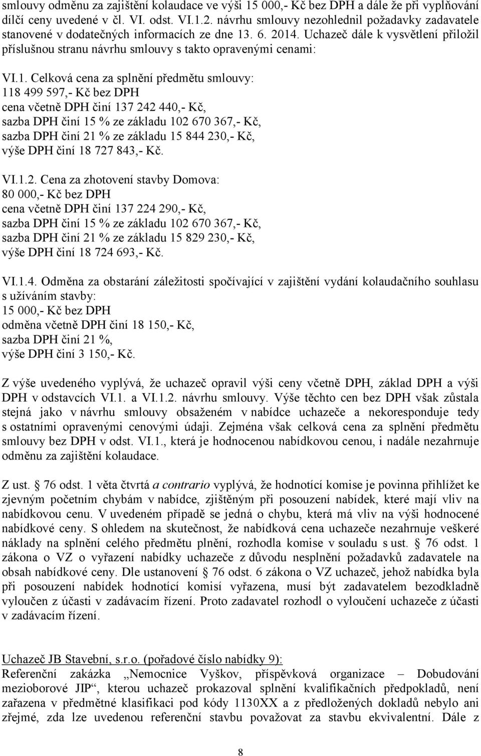Uchazeč dále k vysvětlení přiložil příslušnou stranu návrhu smlouvy s takto opravenými cenami: VI.1.