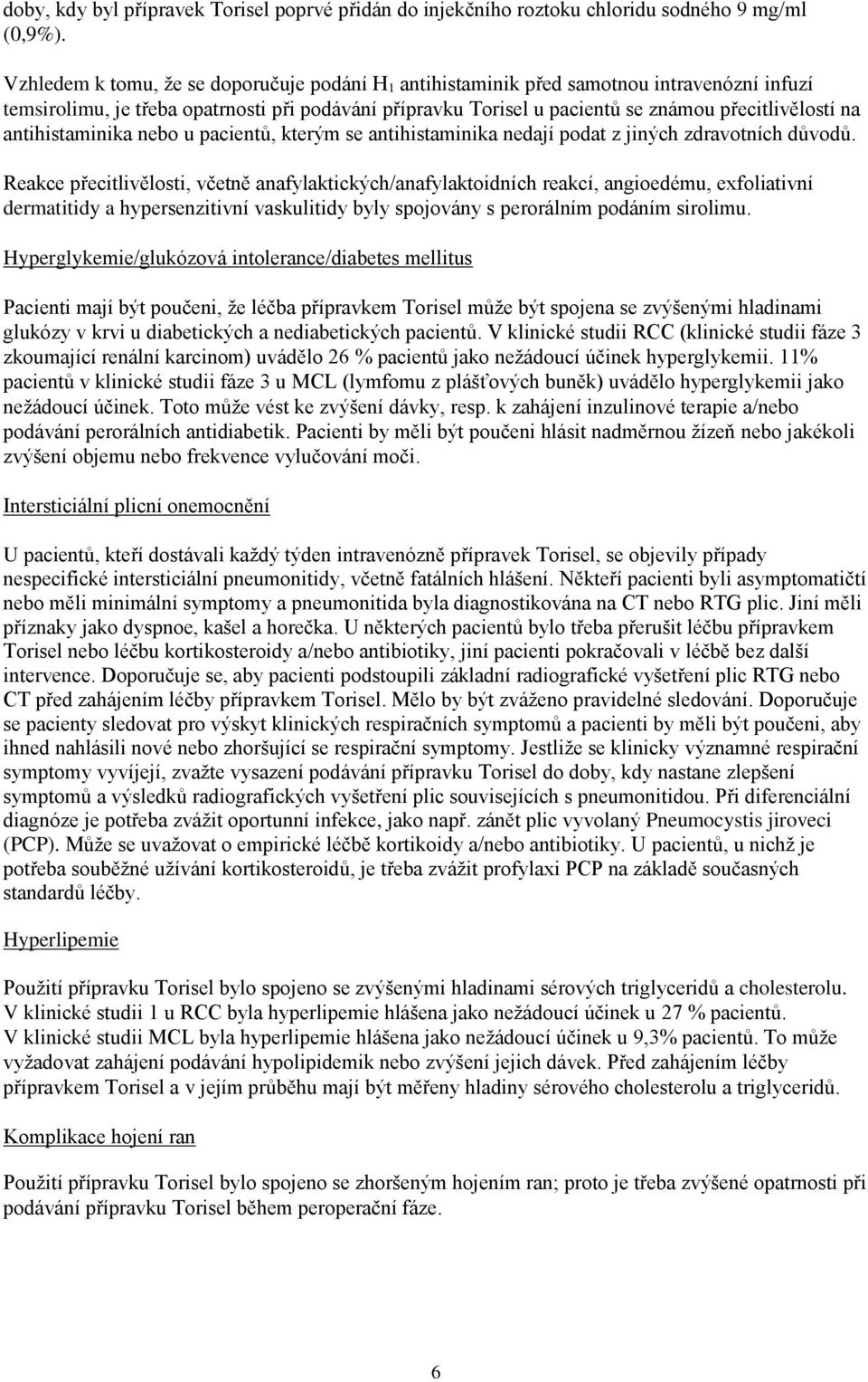 antihistaminika nebo u pacientů, kterým se antihistaminika nedají podat z jiných zdravotních důvodů.
