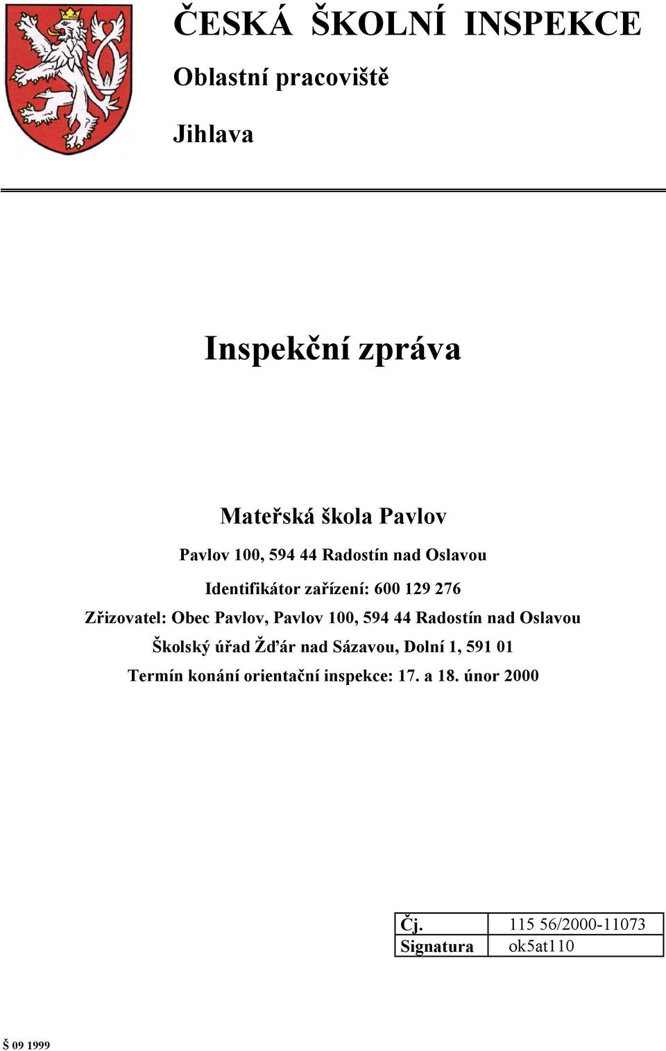 Pavlov 100, 594 44 Radostín nad Oslavou Školský úřad Žďár nad Sázavou, Dolní 1, 591 01 Termín