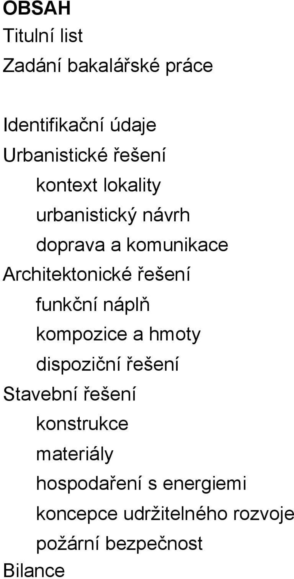 funkční náplň kompozice a hmoty dispoziční řešení Stavební řešení konstrukce