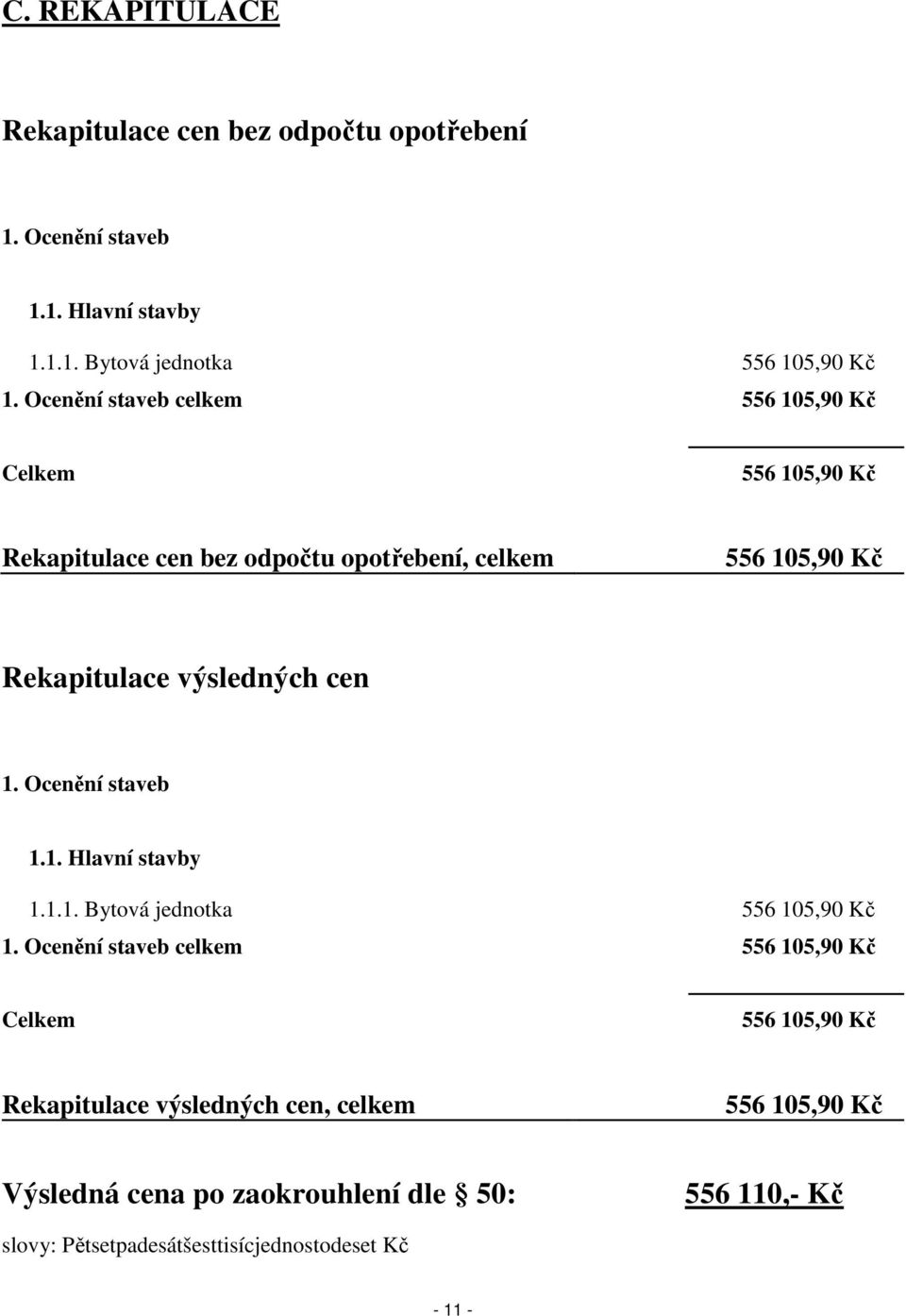 výsledných cen 1. Ocenění staveb 1.1. Hlavní stavby 1.1.1. Bytová jednotka 556 105,90 Kč 1.