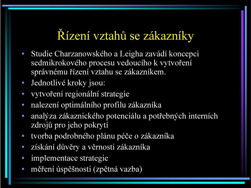 Jednotlivé kroky jsou: vytvoření regionální strategie nalezení optimálního profilu zákazníka analýza zákaznického