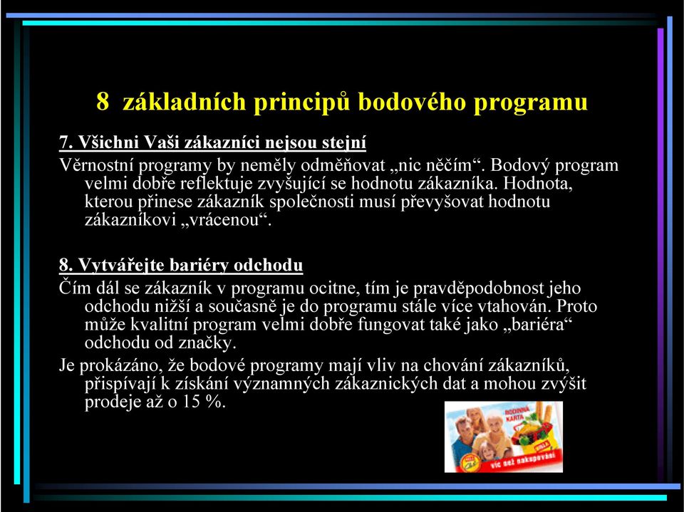 Vytvářejte bariéry odchodu Čím dál se zákazník v programu ocitne, tím je pravděpodobnost jeho odchodu nižší a současně je do programu stále více vtahován.