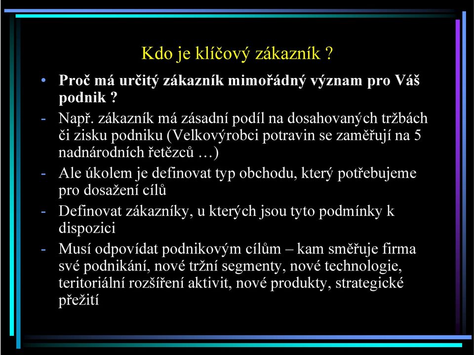 Ale úkolem je definovat typ obchodu, který potřebujeme pro dosažení cílů - Definovat zákazníky, u kterých jsou tyto podmínky k