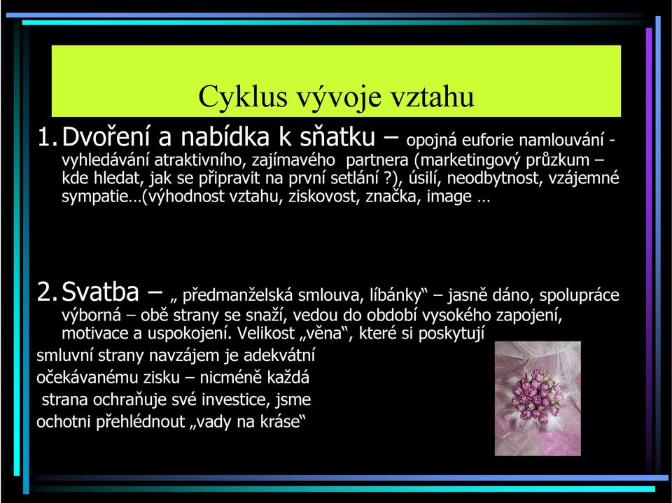 připravit na první setlání?), úsilí, neodbytnost, vzájemné sympatie (výhodnost vztahu, ziskovost, značka, image 2.