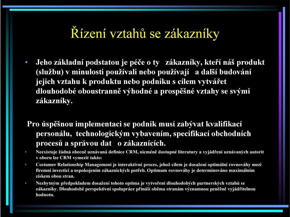 Pro úspěšnou implementaci se podnik musí zabývat kvalifikací personálu, technologickým vybavením, specifikací obchodních procesů a správou dat o zákaznících.