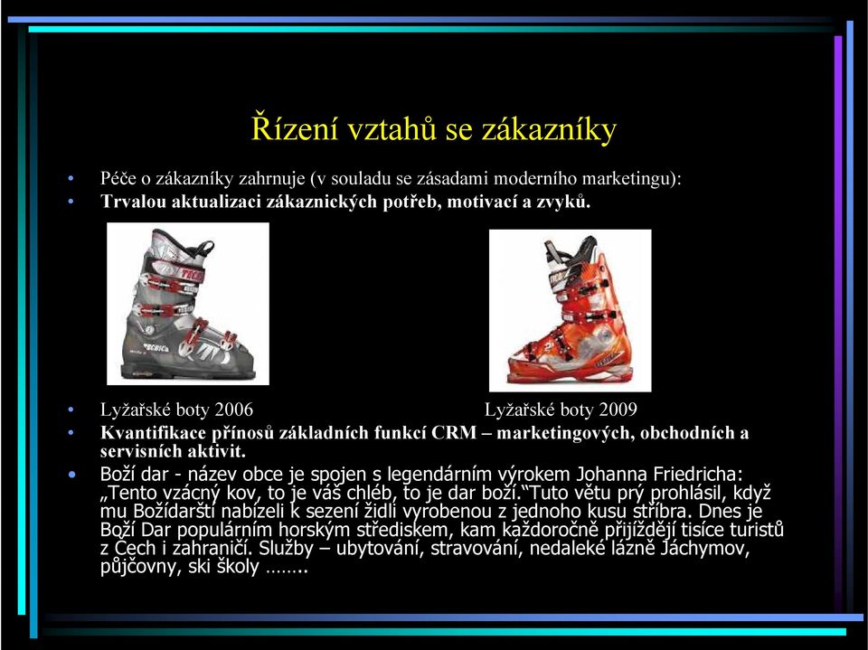 Boží dar - název obce je spojen s legendárním výrokem Johanna Friedricha: Tento vzácný kov, to je váš chléb, to je dar boží.
