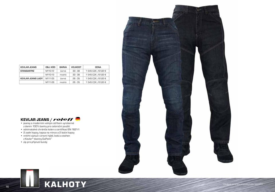 černá 26-35 1 545 CZK /61,82 M111-06 modrá 26-35 1 545 CZK /61,82 KEVLAR JEANS / jeansy s moderním volným střihem vyroberné z denim 100%