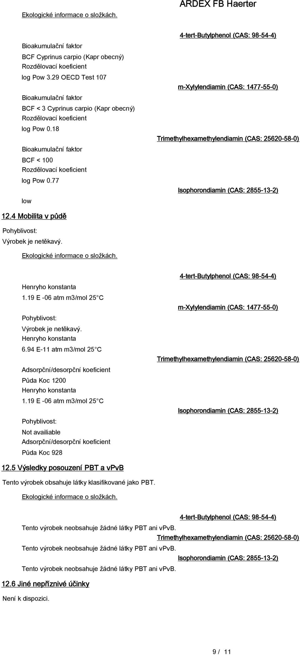 77 low 4-tert-Butylphenol (CAS: 98-54-4) m-xylylendiamin (CAS: 1477-55-0) Trimethylhexamethylendiamin (CAS: 25620-58-0) Isophorondiamin (CAS: 2855-13-2) 12.