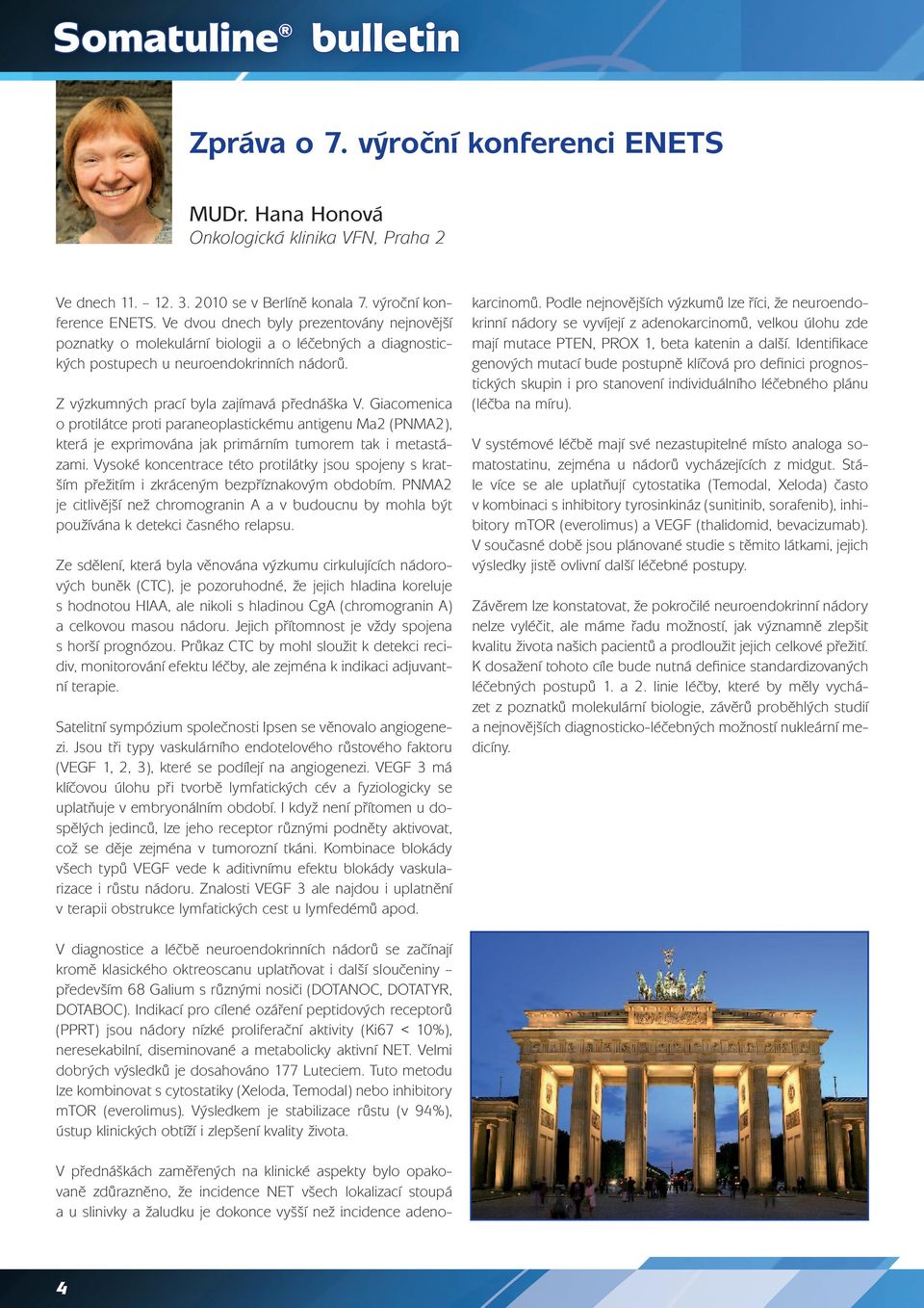Giacomenica o protilátce proti paraneoplastickému antigenu Ma2 (PNMA2), která je exprimována jak primárním tumorem tak i metastázami.