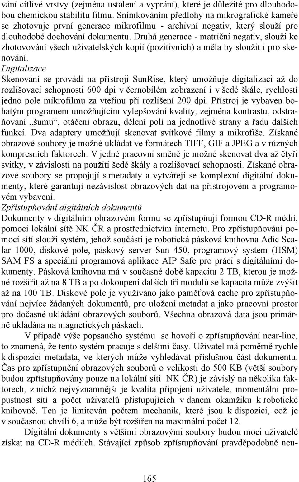 Druhá generace - matriční negativ, slouží ke zhotovování všech uživatelských kopií (pozitivních) a měla by sloužit i pro skenování.