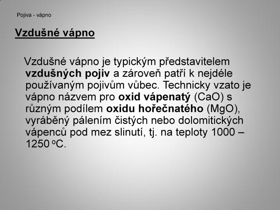 Technicky vzato je vápno názvem pro oxid vápenatý (CaO) s různým podílem oxidu