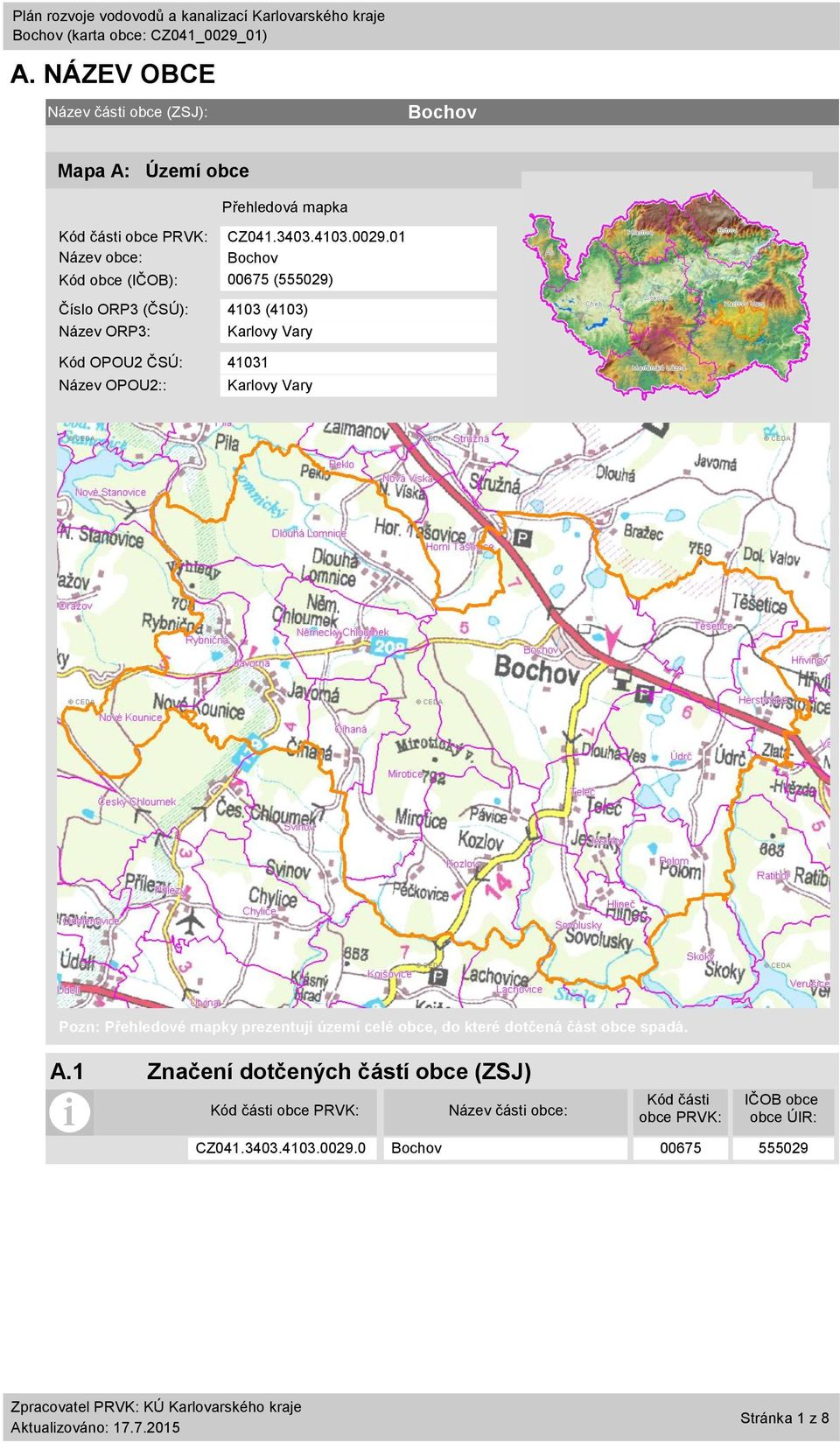 1 Název obce: Kód obce (IČOB): 675 (55529) Číslo ORP3 (ČSÚ): 413 (413) Název ORP3: Karlovy Vary Kód OPOU2 ČSÚ: 4131 Název OPOU2::