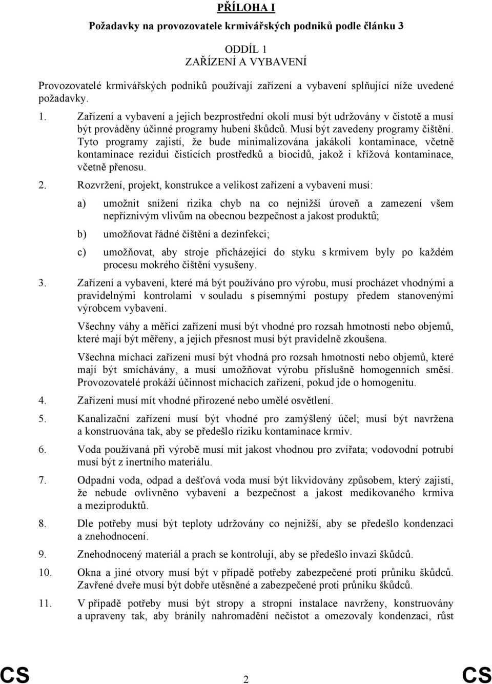 Tyto programy zajistí, že bude minimalizována jakákoli kontaminace, včetně kontaminace rezidui čisticích prostředků a biocidů, jakož i křížová kontaminace, včetně přenosu. 2.