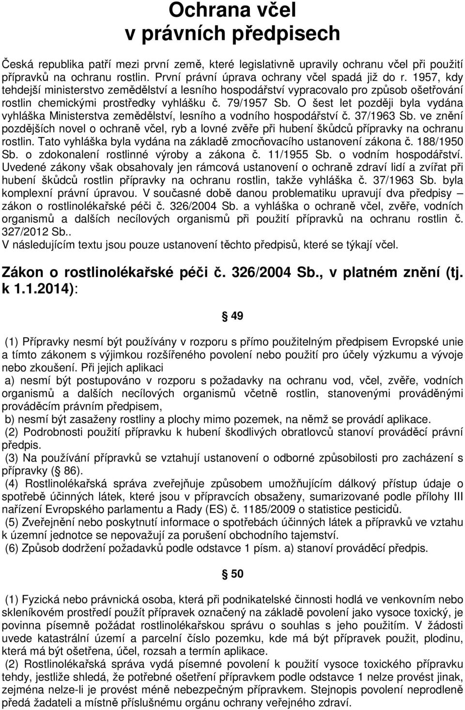 79/1957 Sb. O šest let později byla vydána vyhláška Ministerstva zemědělství, lesního a vodního hospodářství č. 37/1963 Sb.