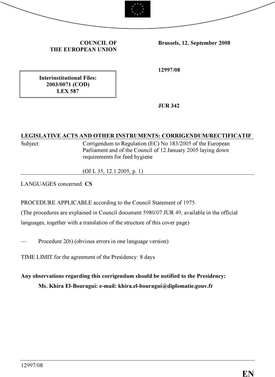 of the European Parliament and of the Council of 12 January 2005 laying down requirements for feed hygiene LANGUAGES concerned: (OJ L 35, 12.1.2005, p.