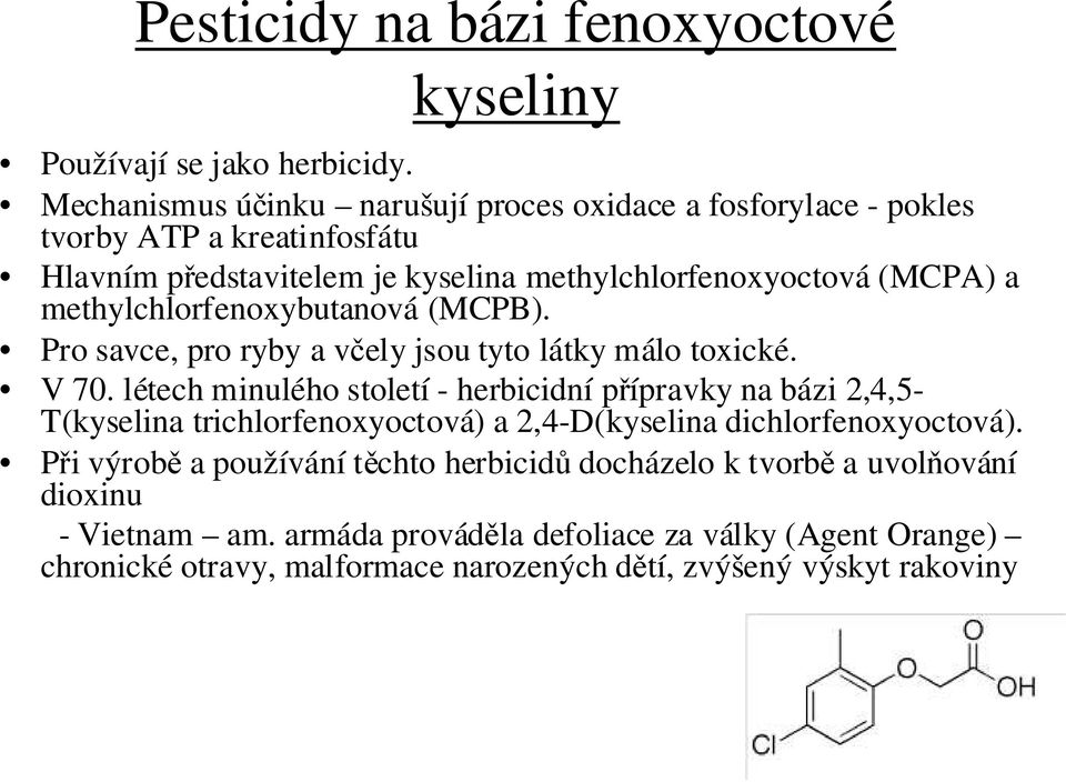 methylchlorfenoxybutanová (MCPB). Pro savce, pro ryby a včely jsou tyto látky málo toxické. V 70.