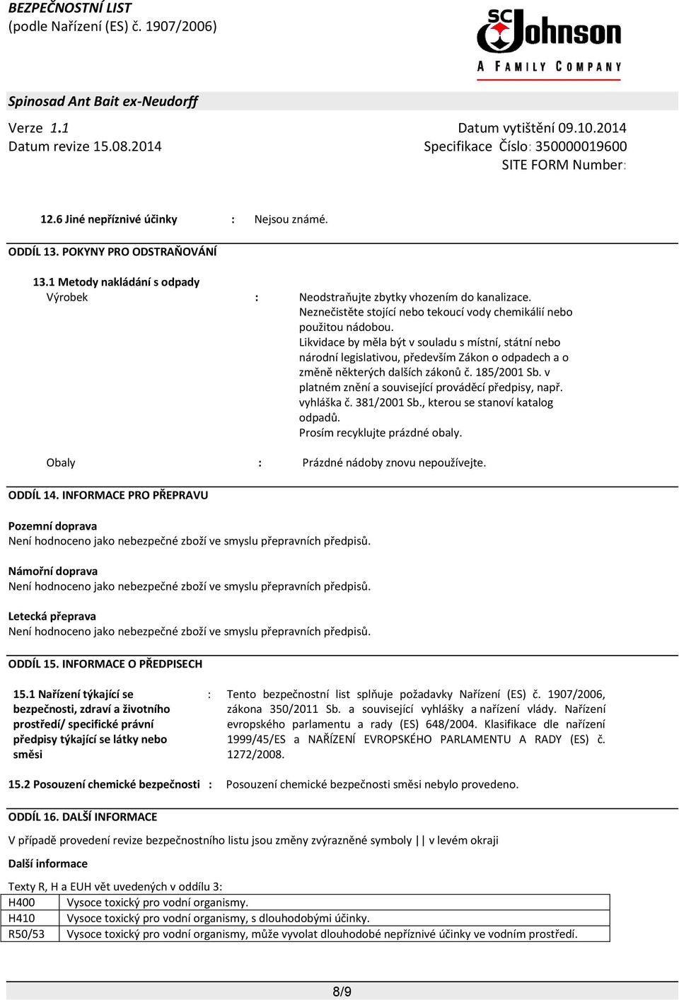 Likvidace by měla být v souladu s místní, státní nebo národní legislativou, především Zákon o odpadech a o změně některých dalších zákonů č. 185/2001 Sb.