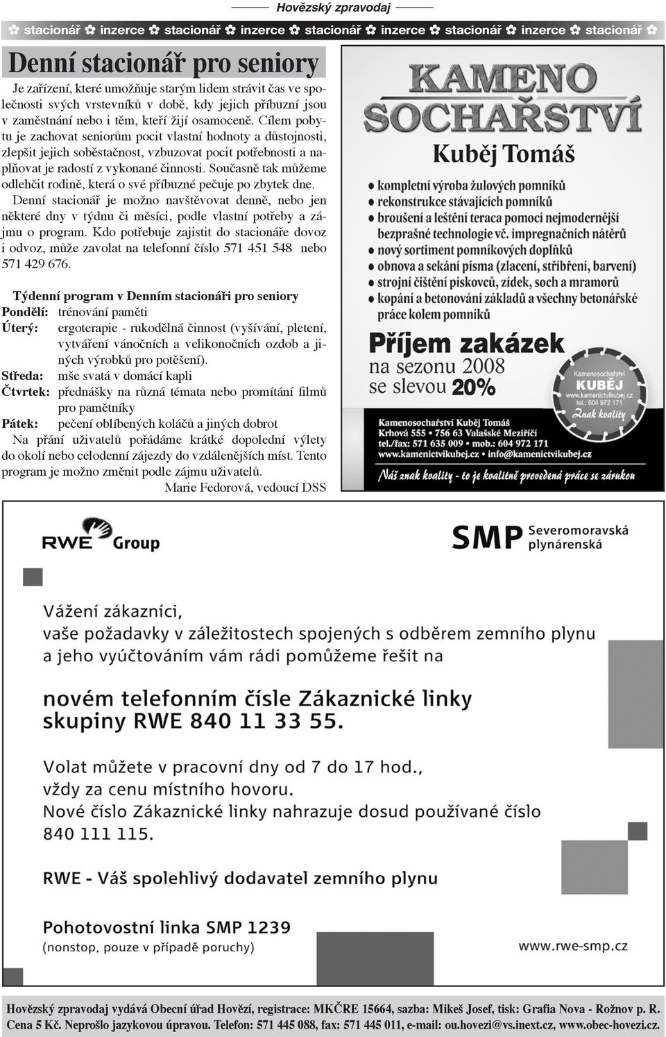 Cílem pobytu je zachovat seniorům pocit vlastní hodnoty a důstojnosti, zlepšit jejich soběstačnost, vzbuzovat pocit potřebnosti a naplňovat je radostí z vykonané činnosti.