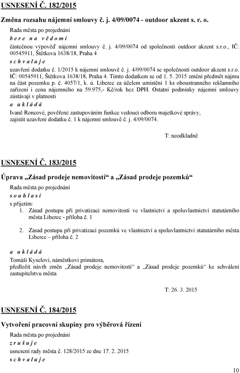 5. 2015 změní předmět nájmu na část pozemku p. č. 4057/1, k. ú. Liberec za účelem umístění 1 ks oboustranného reklamního zařízení i cena nájemného na 59.975,- Kč/rok bez DPH.