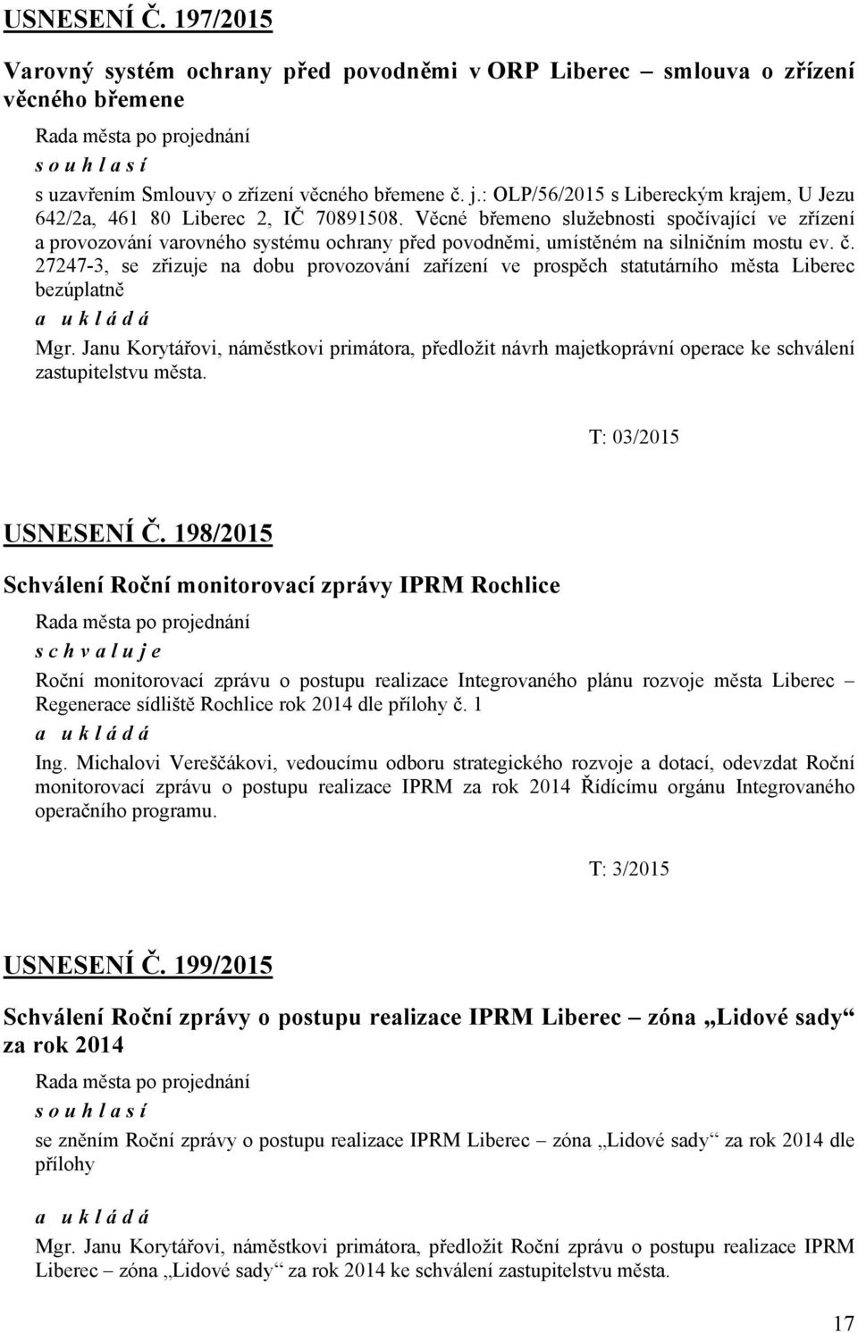 Věcné břemeno služebnosti spočívající ve zřízení a provozování varovného systému ochrany před povodněmi, umístěném na silničním mostu ev. č.