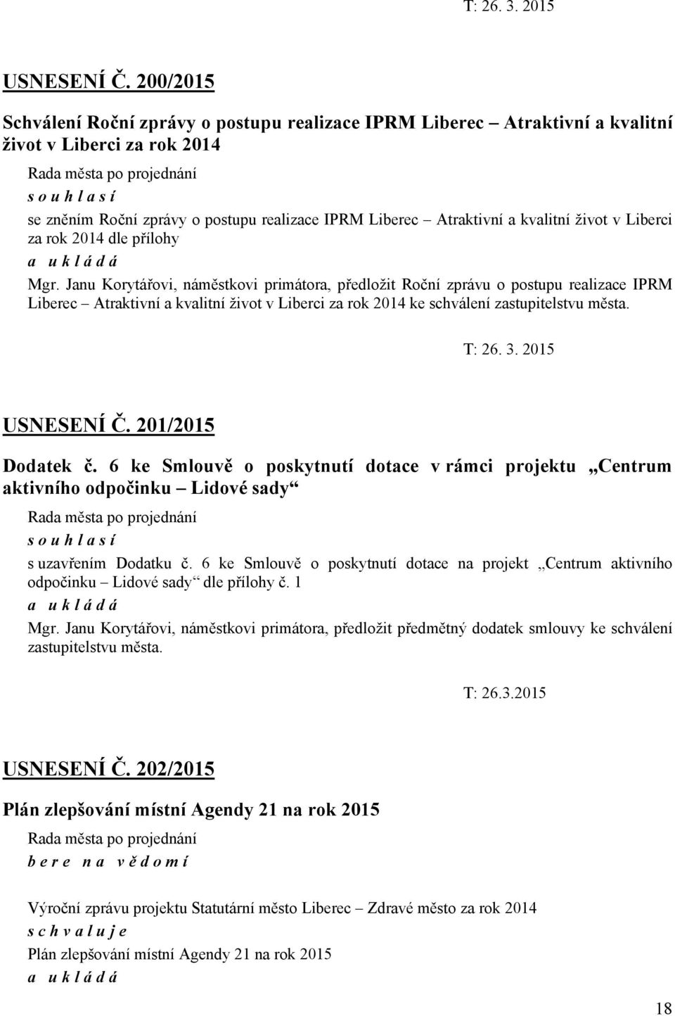 Liberec Atraktivní a kvalitní život v Liberci za rok 2014 dle přílohy a ukládá Mgr.