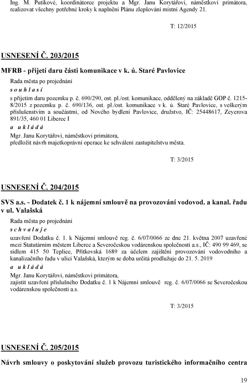 1215-8/2015 z pozemku p. č. 690/136, ost. pl./ost. komunikace v k. ú.