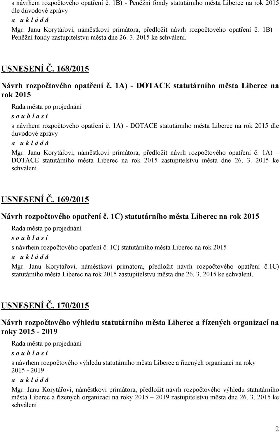 1A) - DOTACE statutárního města Liberec na rok 2015 Rada města po projednání souhlasí s návrhem rozpočtového opatření č.