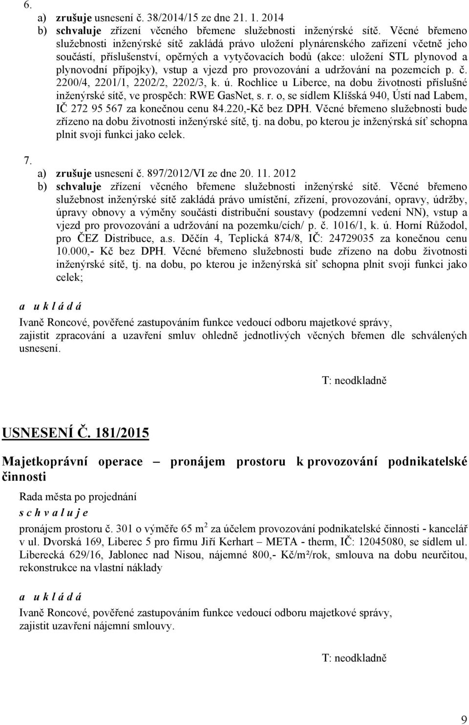 přípojky), vstup a vjezd pro provozování a udržování na pozemcích p. č. 2200/4, 2201/1, 2202/2, 2202/3, k. ú.