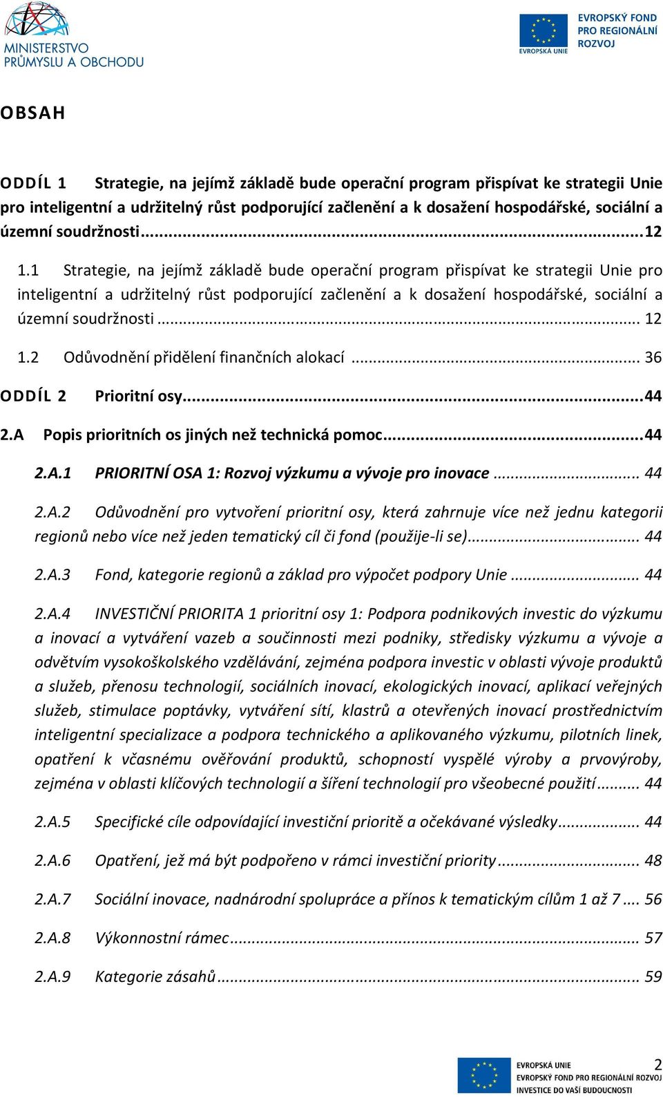 1 Strategie, na jejímž základě bude operační program přispívat ke strategii Unie pro inteligentní a udržitelný růst podporující začlenění a k dosažení hospodářské, sociální a územní soudržnosti... 12 1.