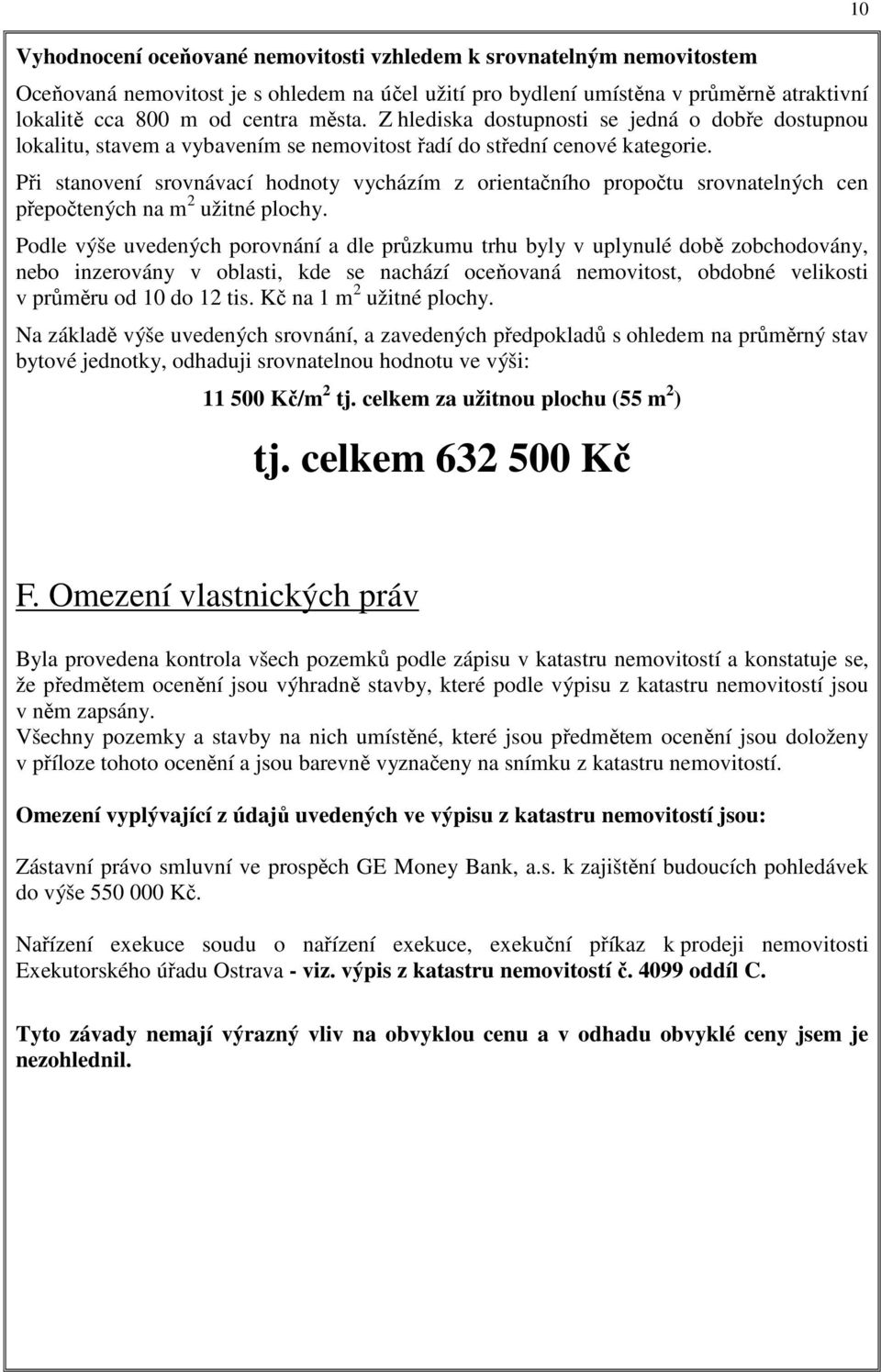 Při stanovení srovnávací hodnoty vycházím z orientačního propočtu srovnatelných cen přepočtených na m 2 užitné plochy.