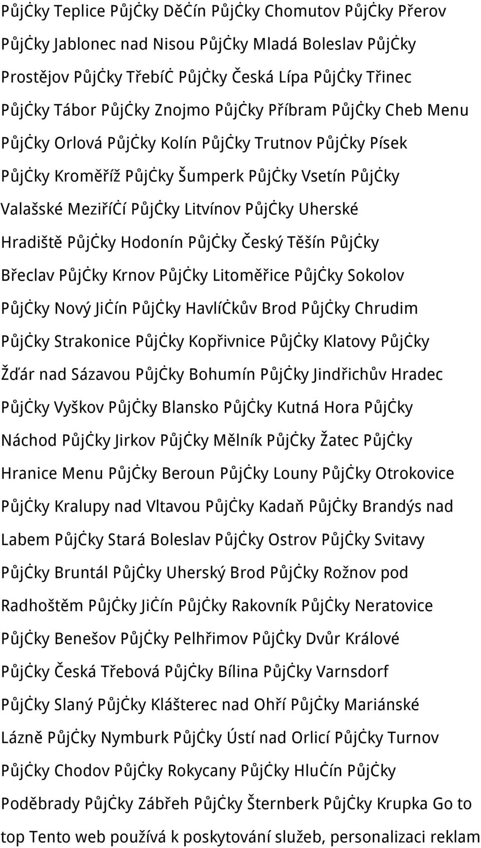 Půjčky Hodonín Půjčky Český Těšín Půjčky Břeclav Půjčky Krnov Půjčky Litoměřice Půjčky Sokolov Půjčky Nový Jičín Půjčky Havlíčkův Brod Půjčky Chrudim Půjčky Strakonice Půjčky Kopřivnice Půjčky